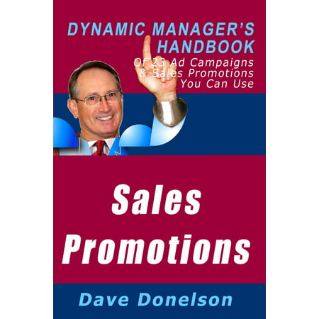 Sales Promotions: The Dynamic Manager's Handbook Of 23 Ad Campaigns and Sales Promotions You Can Use - (Best Digital Ad Campaigns 2019)