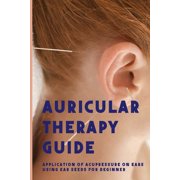 Auricular Therapy Guide : Application Of Acupressure On Ears Using Ear Seeds For Beginner: Dizziness (Paperback)