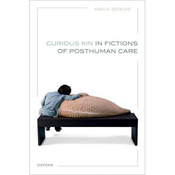 Curious Kin in Fictions of Posthuman Care, (Hardcover)