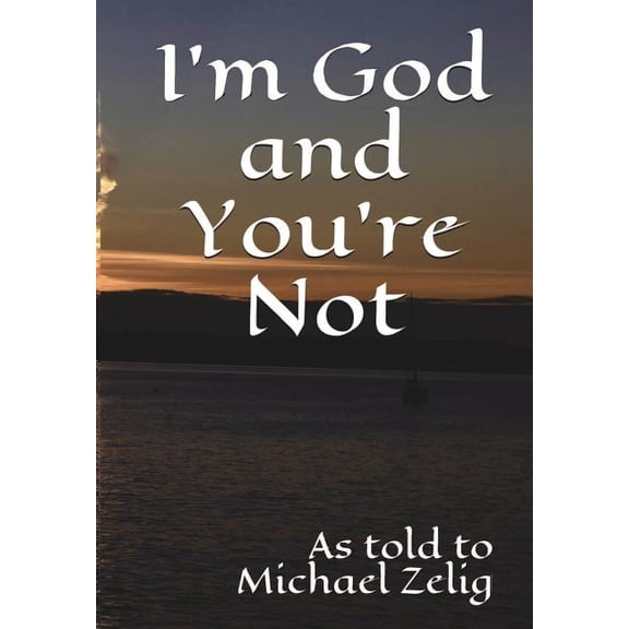 I'm God and You're Not, (Hardcover)