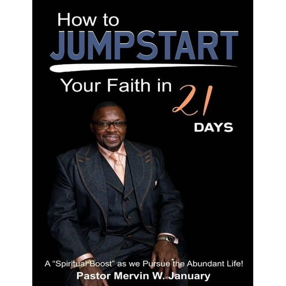 How to JUMPSTART your faith in 21 days!: A Spiritual boost as we pursue the Abundant Life, (Paperback)
