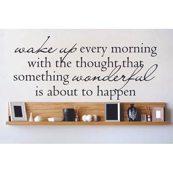 Custom Wall Decal Vinyl Sticker : Wake up every morning with the thoughts that something wonderful is about to happen Quote 12x30"