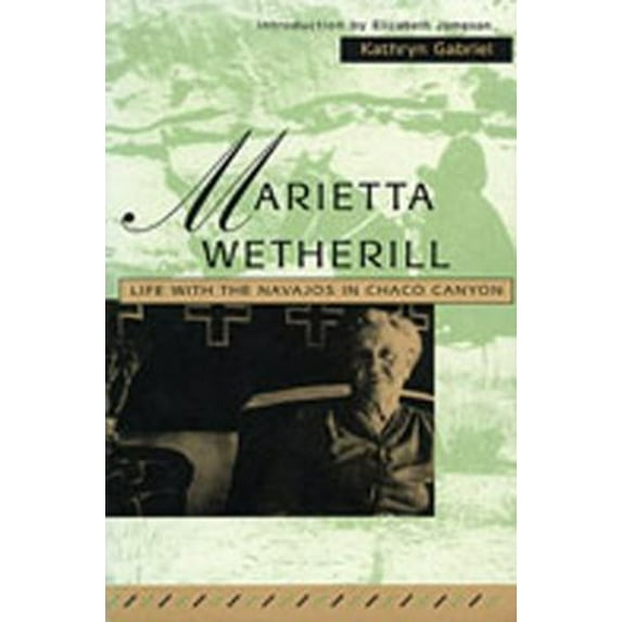 Pre-Owned Marietta Wetherill: Life with the Navajos in Chaco Canyon (Paperback) 0826318207 9780826318206