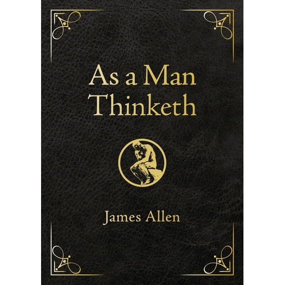 As a Man Thinketh - Deluxe Edition: Awakening the Power of Thought to Shape Your Destiny, (Hardcover)