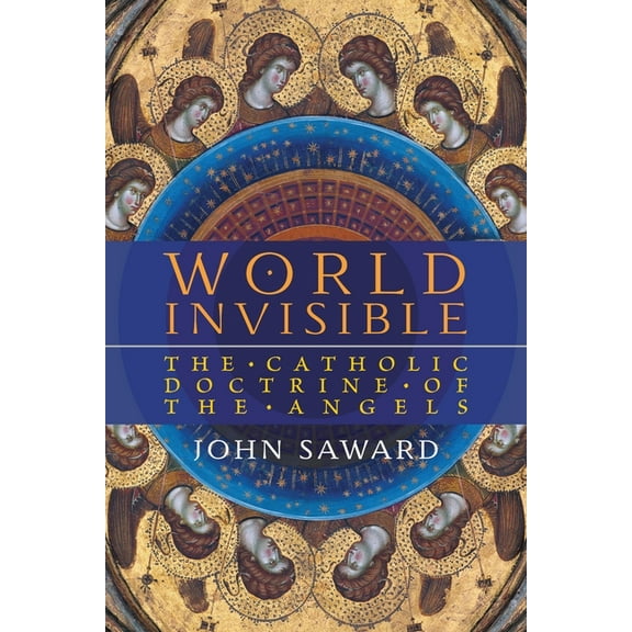 World Invisible: The Catholic Doctrine of the Angels, (Paperback)