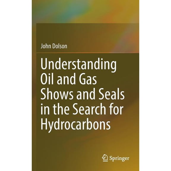 Understanding Oil and Gas Shows and Seals in the Search for Hydrocarbons, (Hardcover)