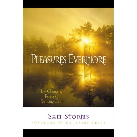 Pre-Owned Pleasures Evermore: The Life-Changing Power of Enjoying God, 9781576831885, 1576831884, Paperback,