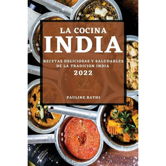 La Cocina India 2022: Recetas Deliciosas Y Saludables de la Tradicion India, (Paperback)