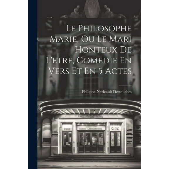 Le Philosophe Marie, Ou Le Mari Honteux De L'etre, Comedie En Vers Et En 5 Actes (Paperback)