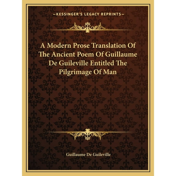 A Modern Prose Translation Of The Ancient Poem Of Guillaume De Guileville Entitled The Pilgrimage Of Man (Paperback)