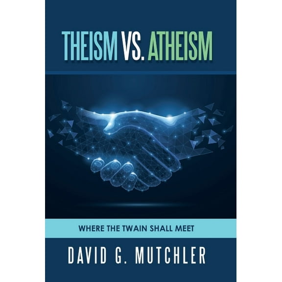 Theism Vs. Atheism : Where the Twain Shall Meet (Hardcover)