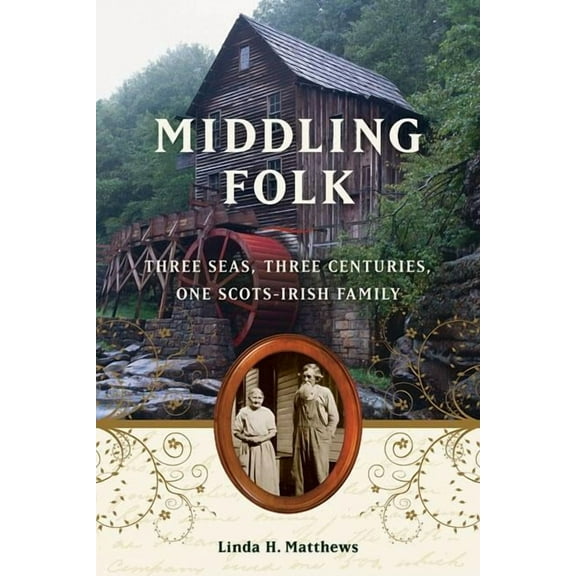 Middling Folk : Three Seas, Three Centuries, One Scots-Irish Family (Hardcover)