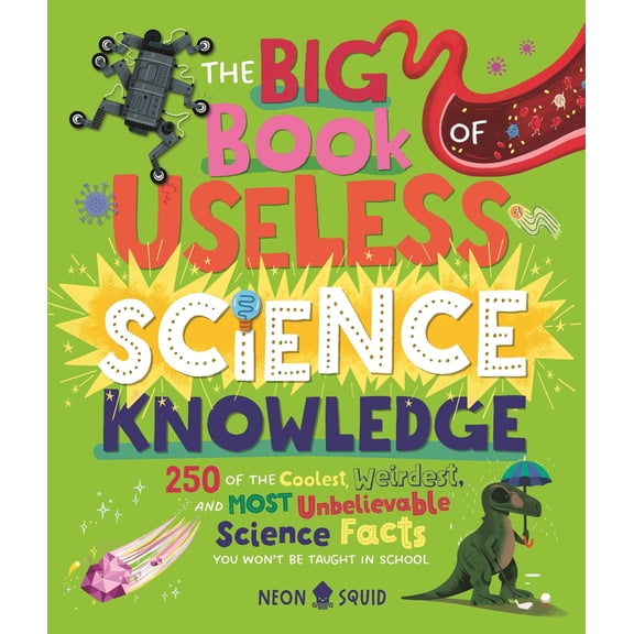 Pre-Owned The Big Book of Useless Science Knowledge: 250 of the Coolest, Weirdest, and Most Unbelievable Science Facts You Won't Be Taught in School (Hardcover) 1684493773 9781684493777