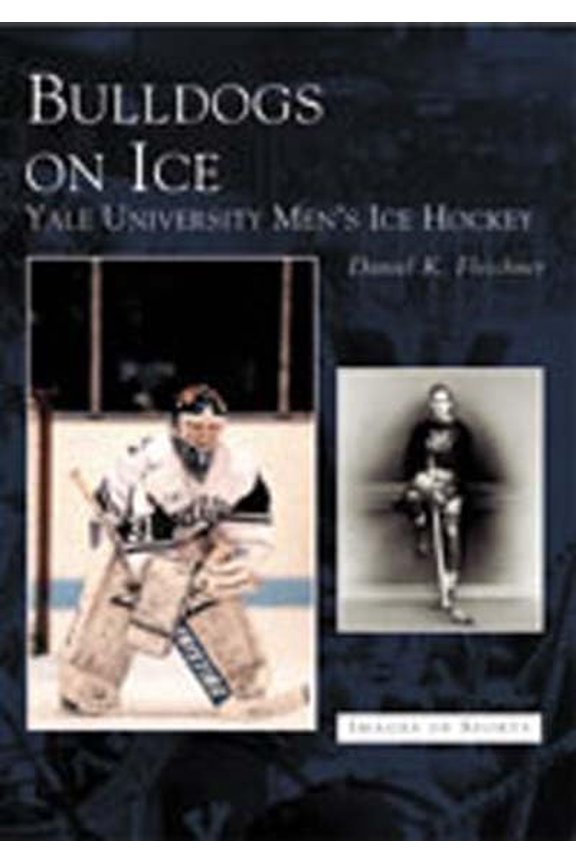 Pre-Owned Bulldogs on Ice: Yale University Men's Ice Hockey (Paperback) by Daniel K Fleschner