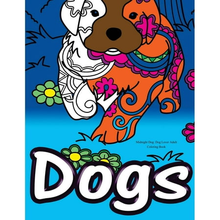 Midnight Dog : Dog Lover Adult Coloring Book: Best Colouring Gifts for Mom, Dad, Friend, Women, Men, Her, Him: Adorable Dogs Stress Relief