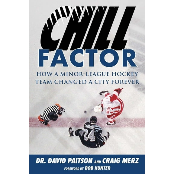 Chill Factor : How a Minor-League Hockey Team Changed a City Forever (Paperback)