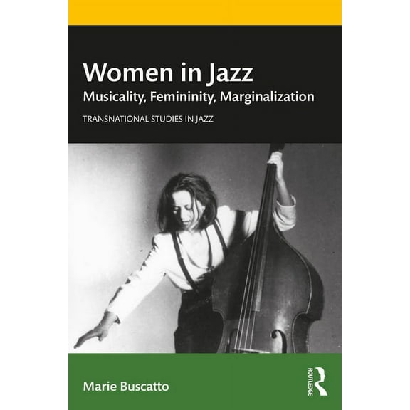 Transnational Studies in Jazz Women in Jazz: Musicality, Femininity, Marginalization, (Paperback)