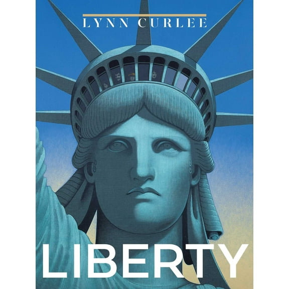Lynn Curlee Wonders of the World Liberty, (Hardcover)