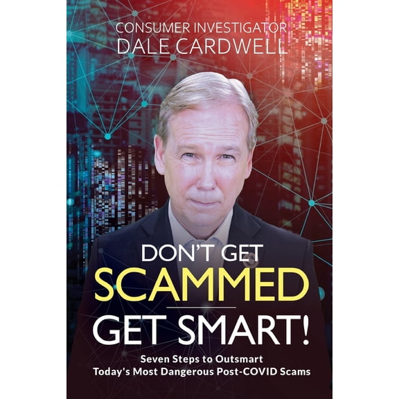 Pre-Owned Don't Get Scammed, Get Smart!: Seven Steps to Outsmart Today's Most Dangerous Post-COVID Scams (Paperback) 1665311339 9781665311335