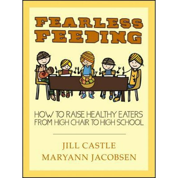 Pre-Owned Fearless Feeding: How to Raise Healthy Eaters from High Chair to High School (Paperback) 111830859X 9781118308592
