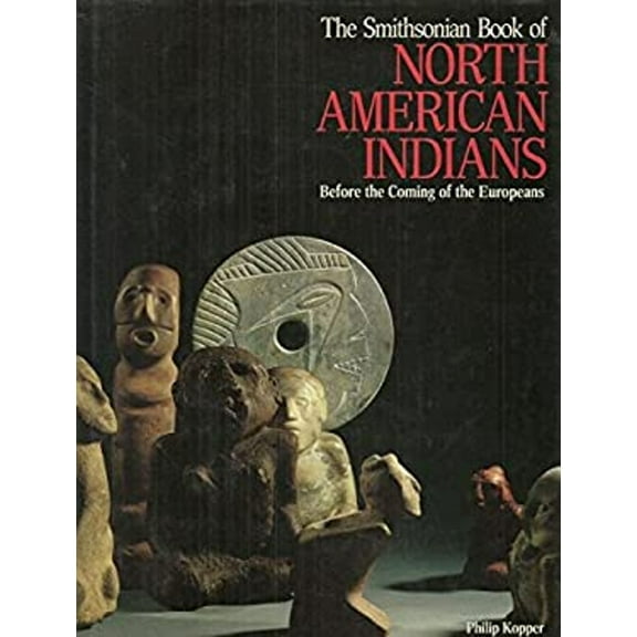 Pre-Owned The Smithsonian Book of North American Indians: Before the Coming of the Europeans by Philip Kopper (Hardcover) History, English