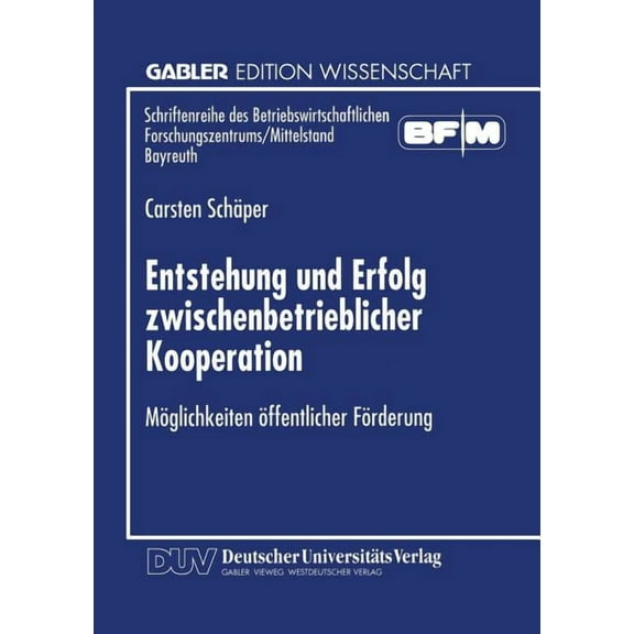 Schriftenreihe Des Betriebswirtschaftlic Entstehung Und Erfolg Zwischenbetrieblicher Kooperation: MÃ¶glichkeiten Ãffentlicher FÃ¶rderung, (Paperback)