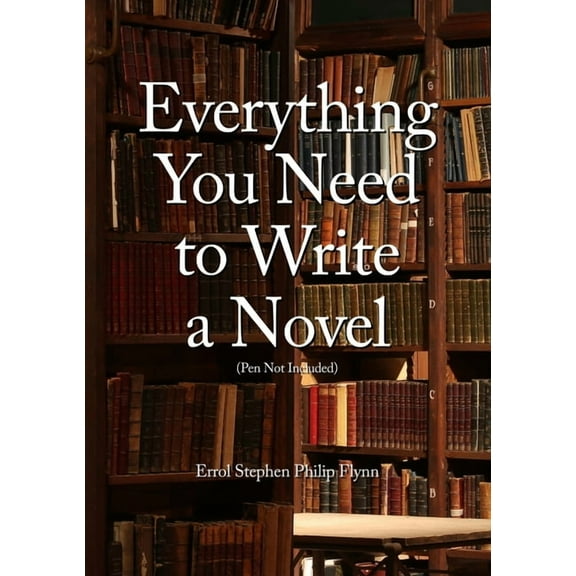 Everything You Need to Write a Novel (Pen Not Included), (Paperback)