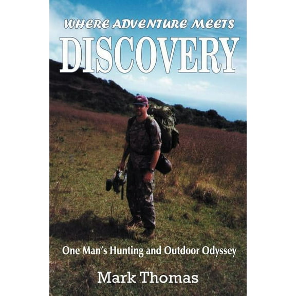 Where Adventure Meets Discovery: One Man's Hunting and Outdoor Odyssey