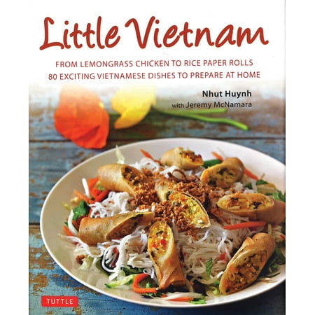 Little Vietnam : From Lemongrass Chicken to Rice Paper Rolls, 80 Exciting Vietnamese Dishes to Prepare at Home [Vietnamese
