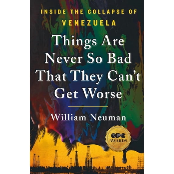 Things Are Never So Bad That They Can't Get Worse: Inside the Collapse of Venezuela, (Paperback)
