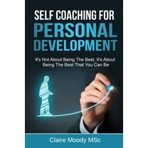 Self Coaching For Personal Development: It's Not About Being The Best, It's About Being The Best That You Can Be (Paperback)