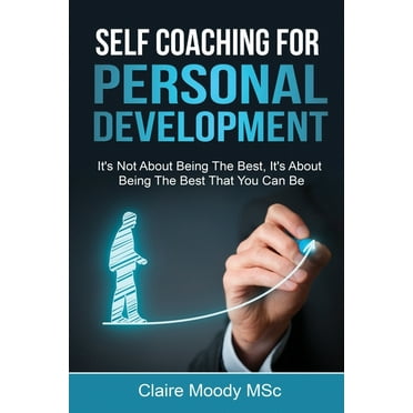 Self Coaching For Personal Development: It's Not About Being The Best, It's About Being The Best That You Can Be (Paperback)