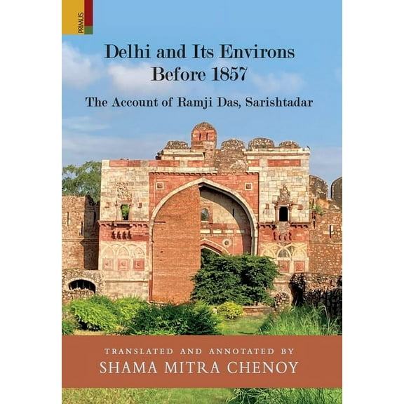 Delhi and Its Environs Before 1857: The Account of Ramji Das, Sarishtadar, (Hardcover)