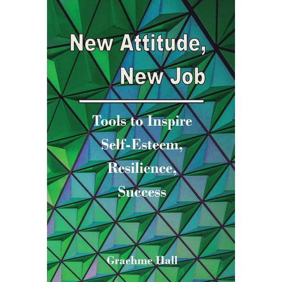 New Attitude, New Job: Tools to Inspire Self-Esteem, Resilience, Success, (Paperback)