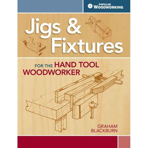 Jigs & Fixtures for the Hand Tool Woodworker: 50 Classic Devices You Can Make (Paperback)