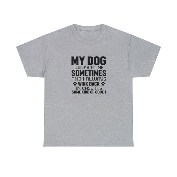 My Dog Winks At Me, Funny Dog Lover Shirt, Fur Baby, Doggy Gift - ID: 928