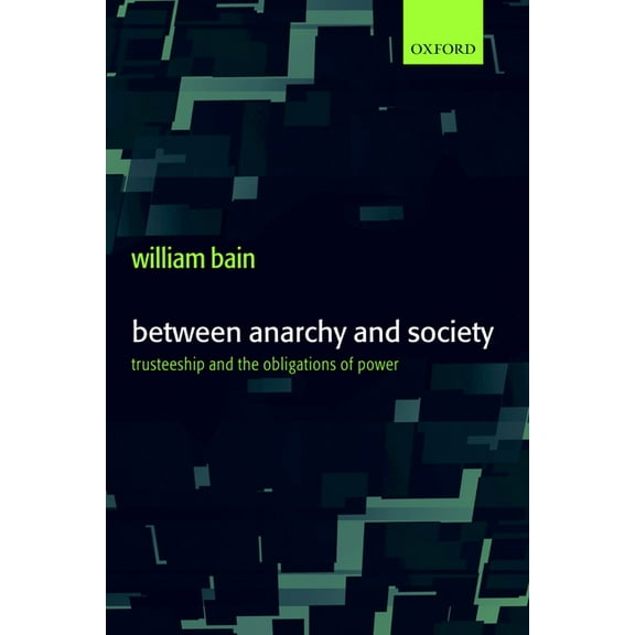 Between Anarchy and Society: Trusteeship and the Obligations of Power, (Hardcover)