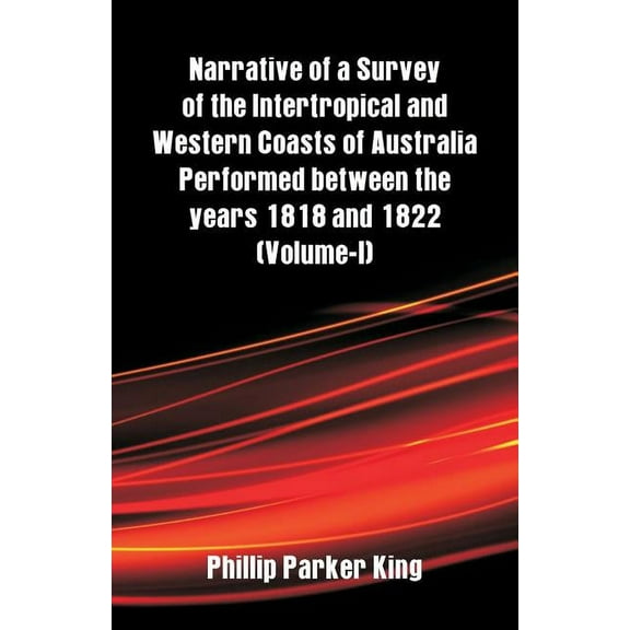 Narrative of a Survey of the Intertropical and Western Coasts of Australia Performed between the years 1818 and 1822: (V, (Paperback)
