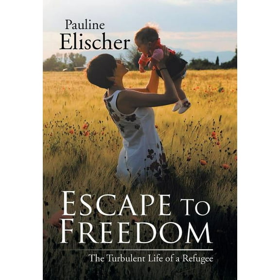 Escape to Freedom : The Turbulent Life of a Refugee (Hardcover)