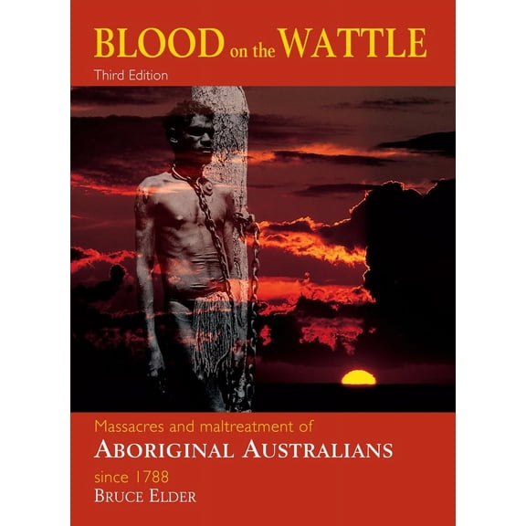 Blood on the Wattle : Massacres & maltreatment of Aboriginal Australians since 1788 (Paperback)