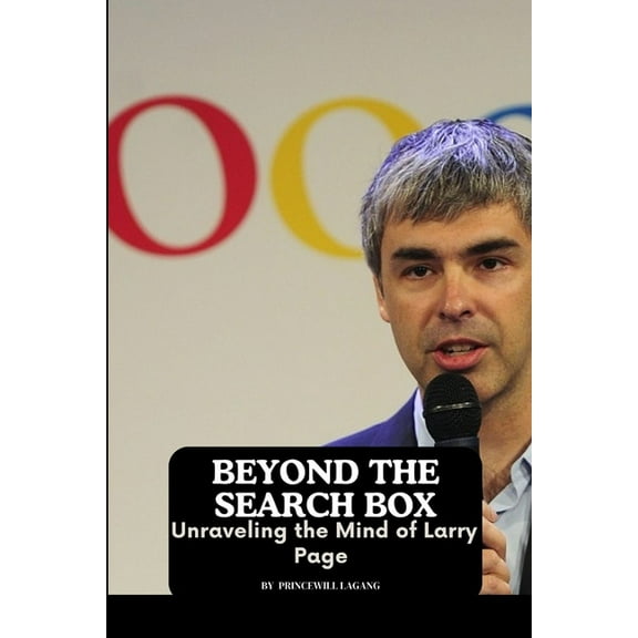 Beyond the Search Box: Unraveling the Mind of Larry Page, (Paperback)
