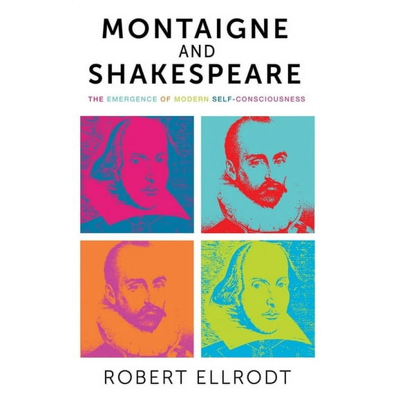 Montaigne and Shakespeare: The Emergence of Modern Self-Consciousness (Paperback)