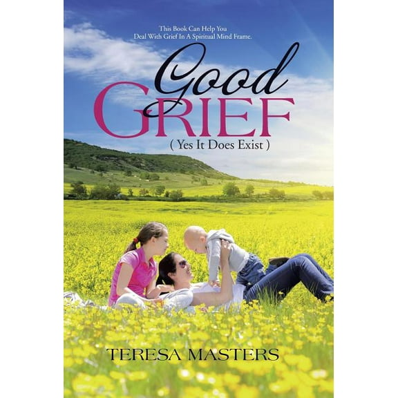 Good Grief: ( Yes It Does Exist ) (Hardcover)