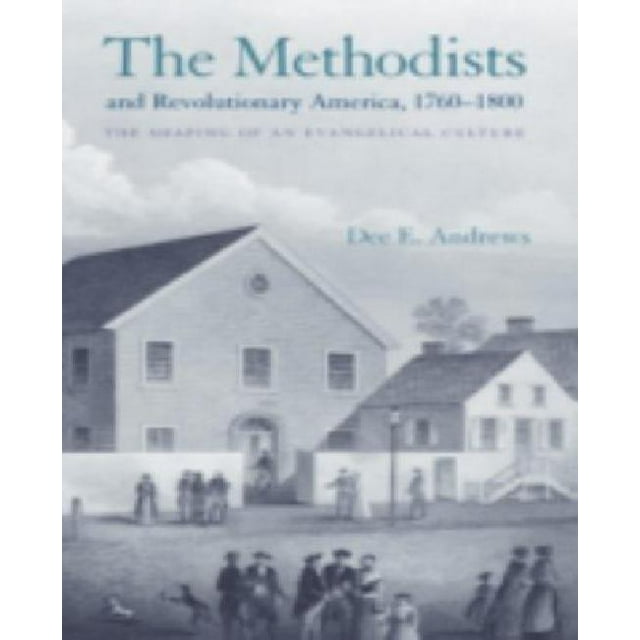 Les Méthodistes et l'Amérique Révolutionnaire, 1760-1800, la Formation d'Une Culture Évangélique