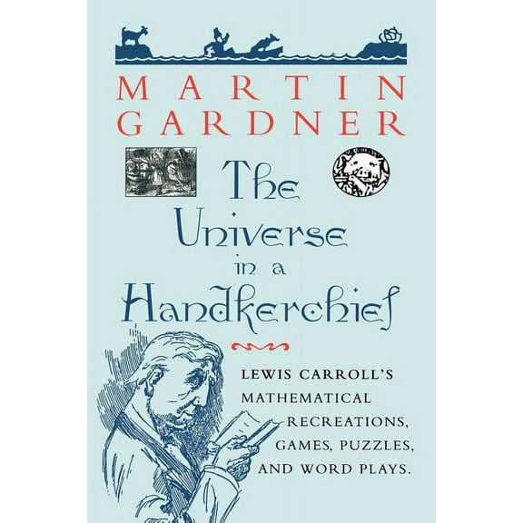 The Universe in a Handkerchief: Lewis Carroll's Mathematical Recreations, Games, Puzzles, and Word Plays, (Paperback)