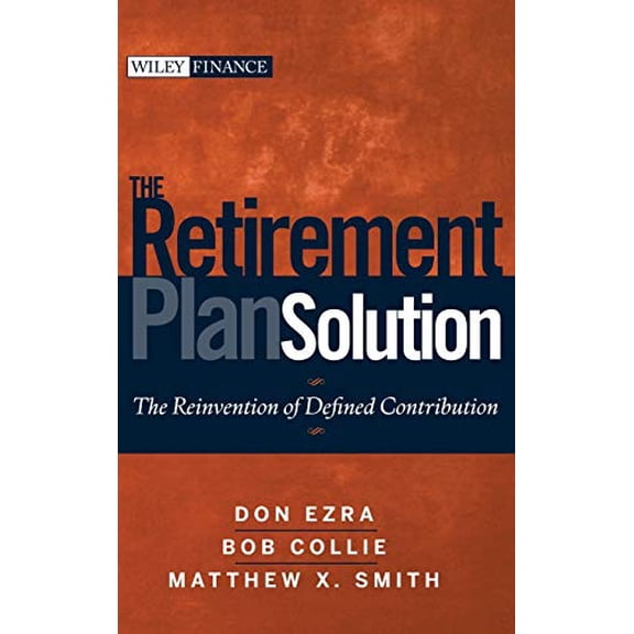 Pre-Owned The Retirement Plan Solution: The Reinvention of Defined Contribution (Hardcover) 047039885X 9780470398852