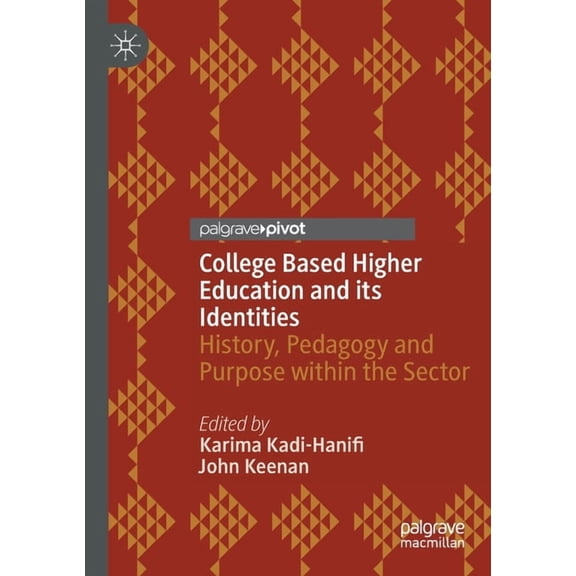 College Based Higher Education and Its Identities: History, Pedagogy and Purpose Within the Sector, (Paperback)