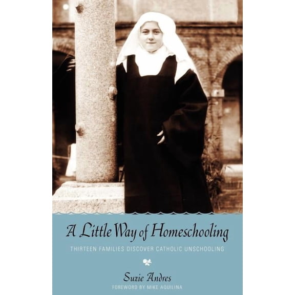 A Little Way of Homeschooling, (Paperback)