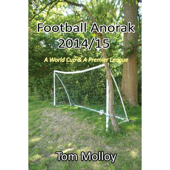Football Anorak 2014/15: A World Cup & A Premier League, (Paperback)