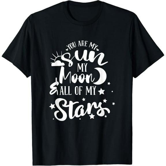You Are My Sun My Moon And All My Stars - Family Love T-Shirt men and women can wear, black, white, gifts